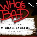 Who's Bad? The Ultimate Michael Jackson Experience